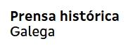 Prensa hist&oacute;rica galega